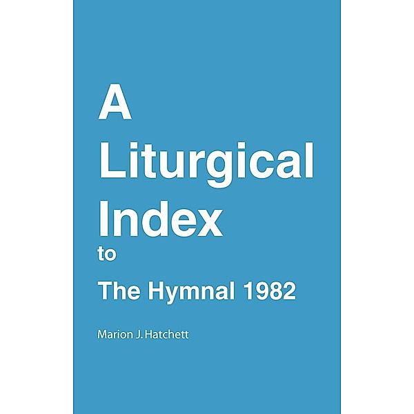 A Liturgical Index to the Hymnal 1982, Marion J. Hatchett, Church Publishing