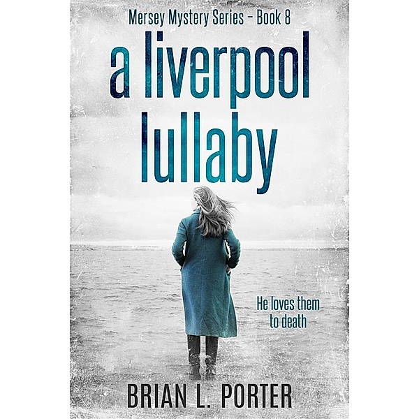 A Liverpool Lullaby / Mersey Murder Mysteries Bd.8, Brian L. Porter