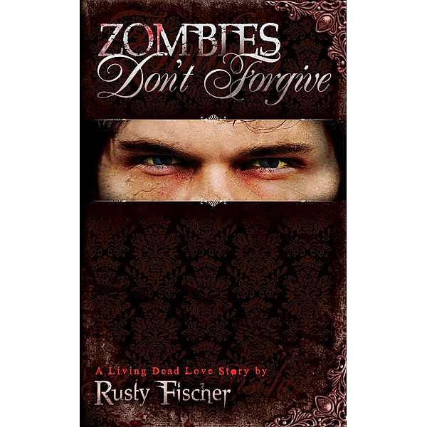 A Living Dead Love Story: Zombies Don't Forgive, Rusty Fischer