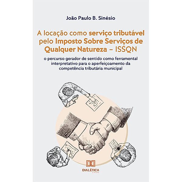 A locação como serviço tributável pelo Imposto Sobre Serviços de Qualquer Natureza - ISSQN, João Paulo B. Sinésio