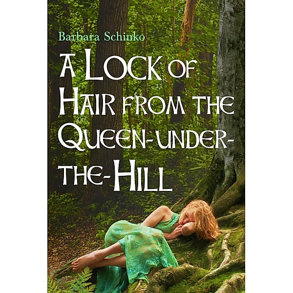 A Lock of Hair from the Queen-under-the-Hill, Barbara Schinko