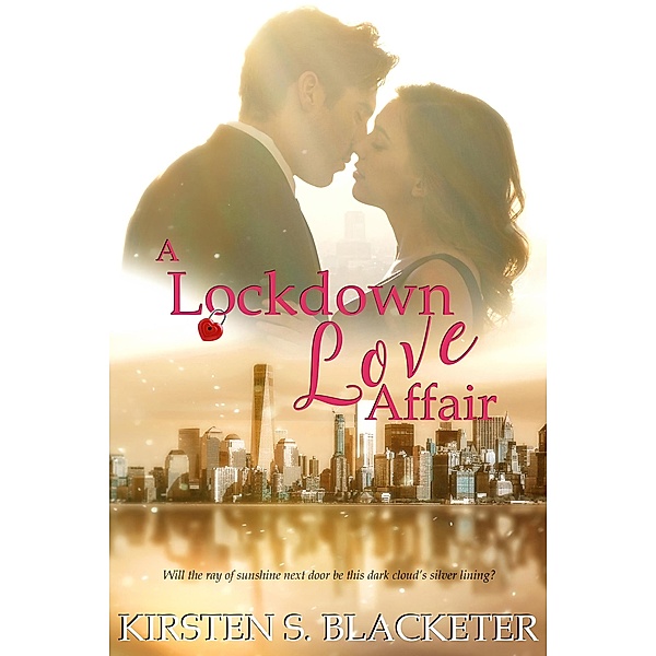 A Lockdown Love Affair (Sunshine Meets Grump, #1) / Sunshine Meets Grump, Kirsten S. Blacketer
