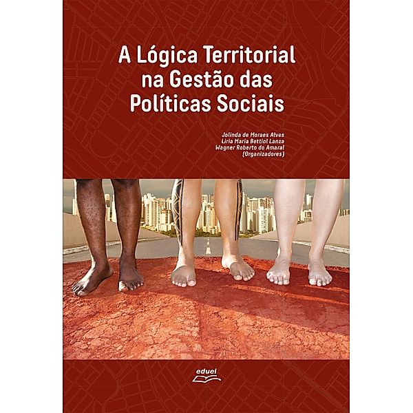 A lógica territorial na gestão das políticas sociais, Jolinda Moraes de Alves, Liria Maria Bettiol Lanza, Wagner Roberto do Amaral