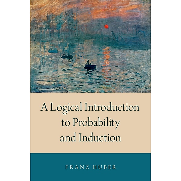 A Logical Introduction to Probability and Induction, Franz Huber