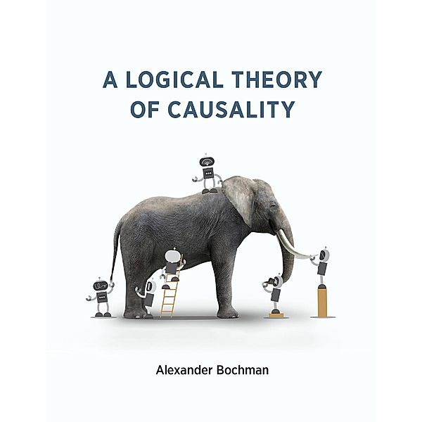 A Logical Theory of Causality, Alexander Bochman
