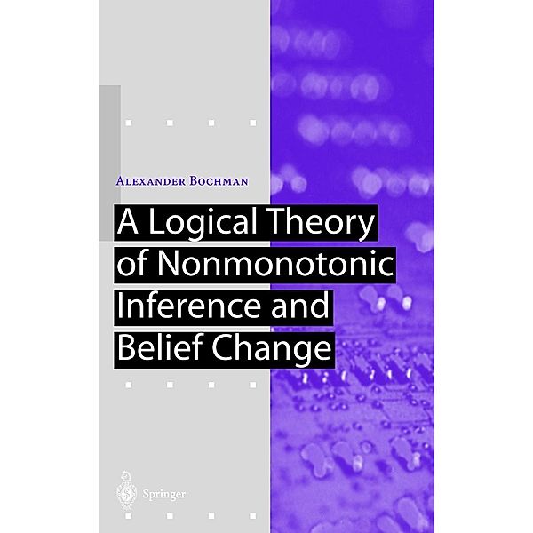 A Logical Theory of Nonmonotonic Inference and Belief Change, Alexander Bochman
