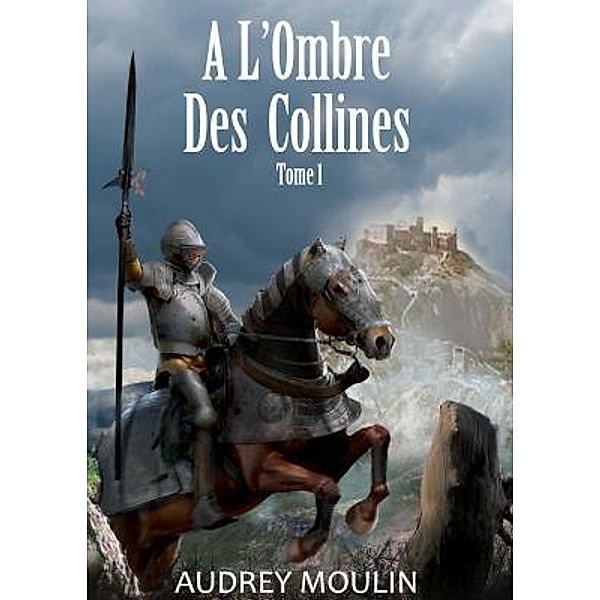 A l'Ombre des Collines / A l'Ombre des Collines Bd.1, Audrey Moulin