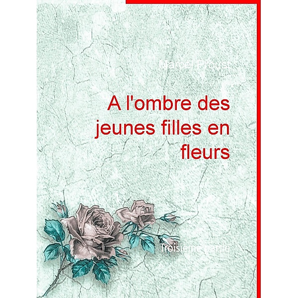 A l'ombre des jeunes filles en fleurs, Marcel Proust
