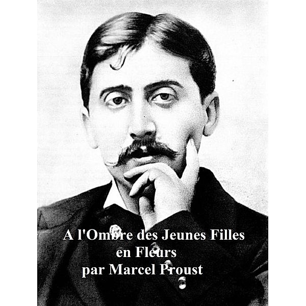 À l'ombre des jeunes filles en fleurs, Marcel Proust