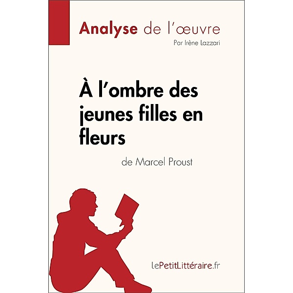 À l'ombre des jeunes filles en fleurs de Marcel Proust (Analyse de l'oeuvre), Lepetitlitteraire, Irène Lazzari