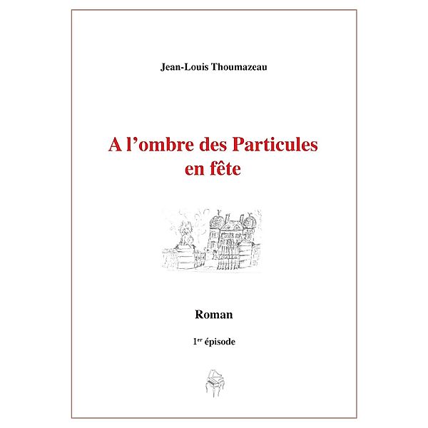 A l'ombre des Particules en fete / Librinova, Thoumazeau Jean-Louis Thoumazeau