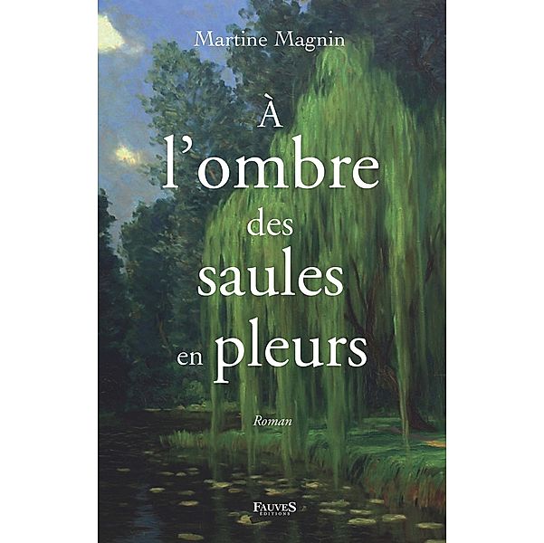 A l'ombre des saules en pleurs, Magnin Martine Magnin