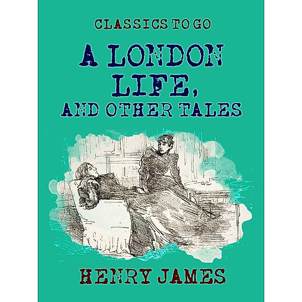 A London Life, and Other Tales, Henry James