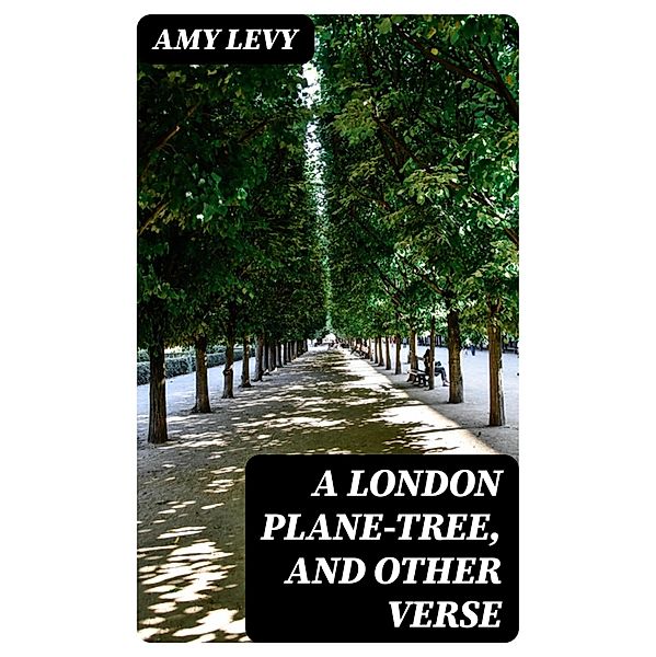 A London Plane-Tree, and Other Verse, Amy Levy