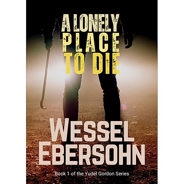 A Lonely Place To Die (Yudel Gordan Stories, #1) / Yudel Gordan Stories, Wessel Ebersohn
