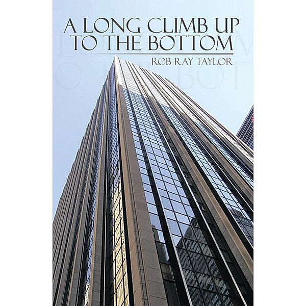 A Long Climb up to the Bottom, Rob Ray Taylor