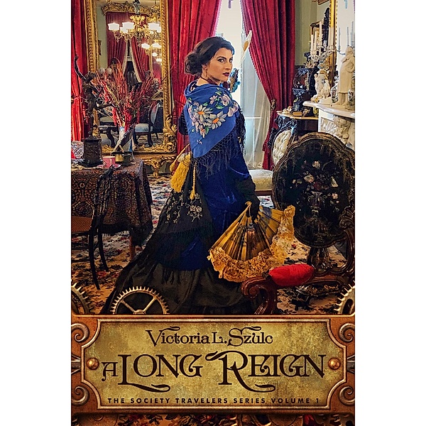 A Long Reign (The Society Travelers Series, #1) / The Society Travelers Series, Victoria L. Szulc