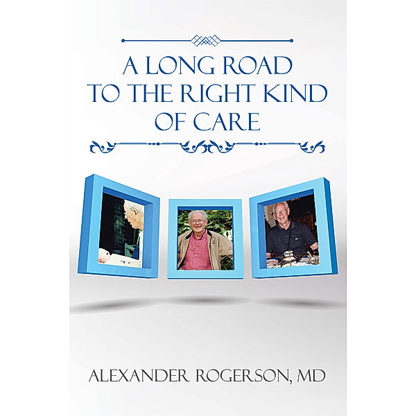 A Long Road to the Right Kind of Care, Alexander Rogerson MD