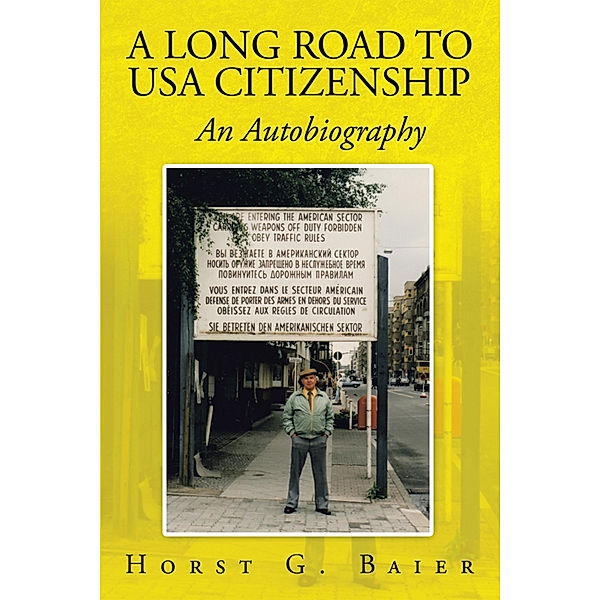 A Long Road to Usa Citizenship, Horst G. Baier