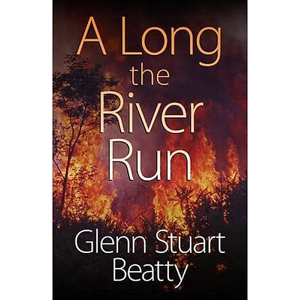 A Long the River Run, Glenn Stuart Beatty