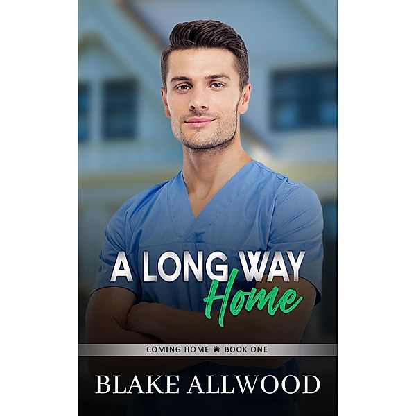 A Long Way Home (Coming Home Series, #1) / Coming Home Series, Blake Allwood