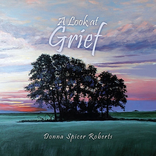 A Look at Grief, Donna Spicer Roberts