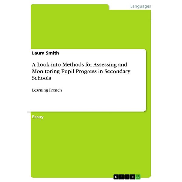 A Look into Methods for Assessing and Monitoring Pupil Progress in Secondary Schools, Laura Smith