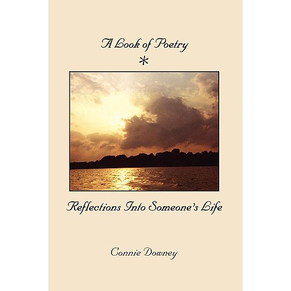 A Look of Poetry: Reflections Into Someone's Life, Connie Downey