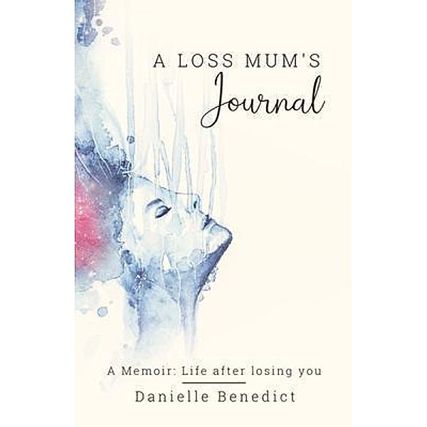 A Loss Mum's Journal..., Danielle Benedict