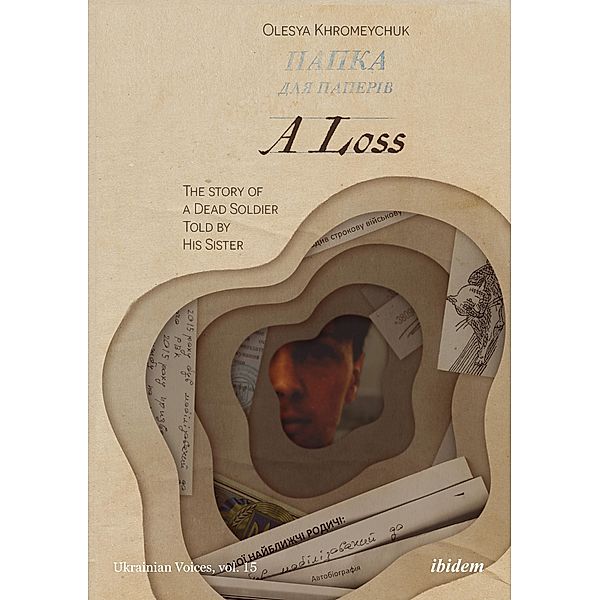 A Loss: The Story of a Dead Soldier Told by His Sister / Ukrainian Voices Bd.15, Olesya Khromeychuk