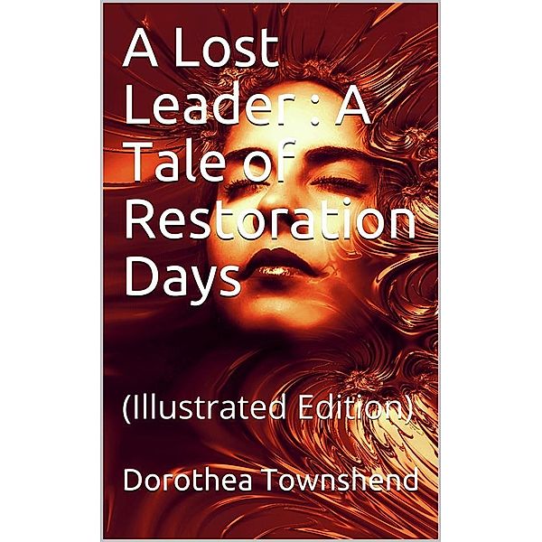 A Lost Leader / A Tale of Restoration Days, Dorothea Townshend