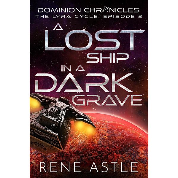 A Lost Ship in a Dark Grave (The Lyra Cycle, #2) / The Lyra Cycle, Rene Astle