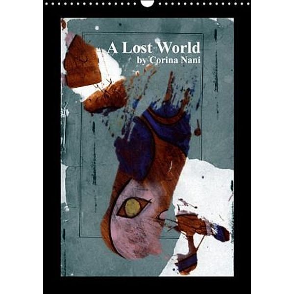 A Lost World (Wandkalender 2015 DIN A3 hoch), Corina Nani