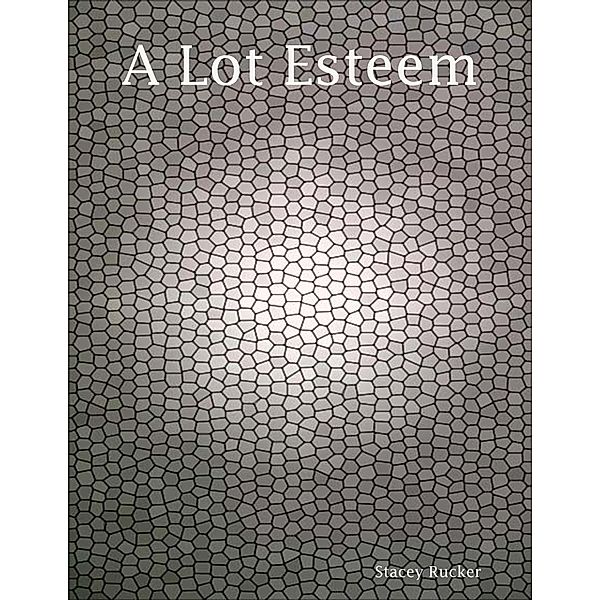 A Lot Esteem, Stacey Rucker