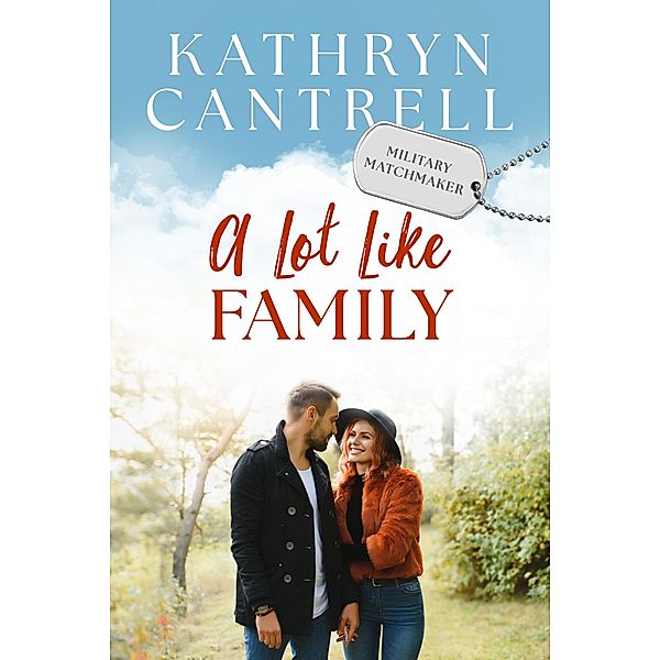 A Lot Like Family (Military Matchmaker, #4) / Military Matchmaker, Kathryn Cantrell