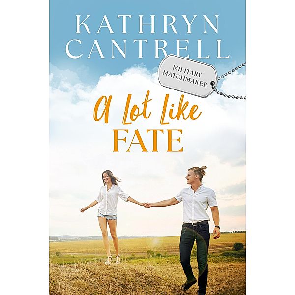 A Lot Like Fate (Military Matchmaker, #3) / Military Matchmaker, Kathryn Cantrell