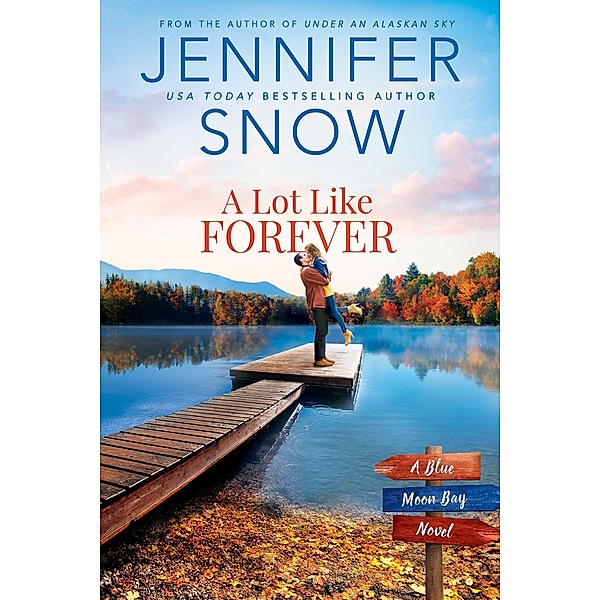 A Lot Like Forever / Blue Moon Bay Bd.3, Jennifer Snow