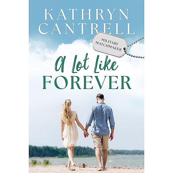 A Lot Like Forever (Military Matchmaker, #8) / Military Matchmaker, Kathryn Cantrell