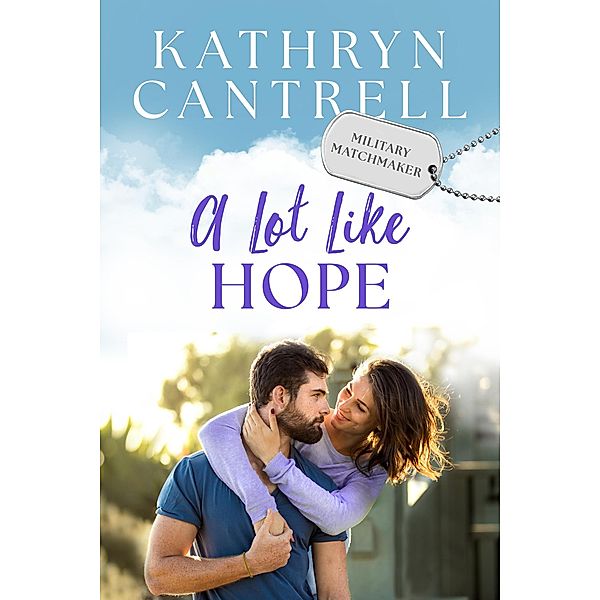 A Lot Like Hope (Military Matchmaker, #5) / Military Matchmaker, Kathryn Cantrell