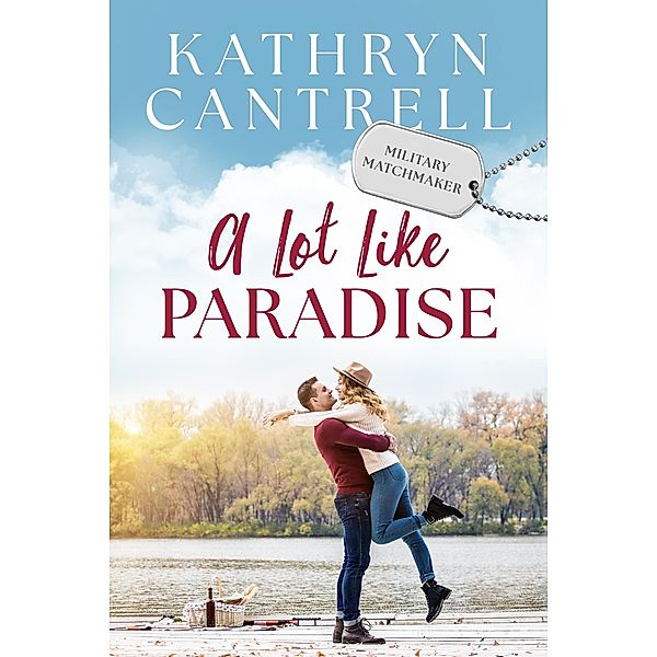 A Lot Like Paradise (Military Matchmaker, #7) / Military Matchmaker, Kathryn Cantrell