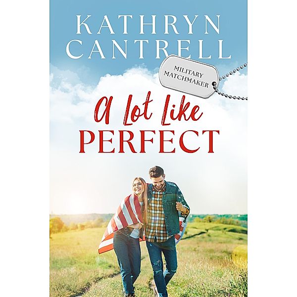 A Lot Like Perfect (Military Matchmaker, #2) / Military Matchmaker, Kathryn Cantrell
