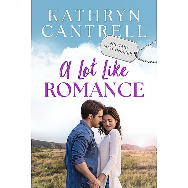 A Lot Like Romance (Military Matchmaker, #9) / Military Matchmaker, Kathryn Cantrell