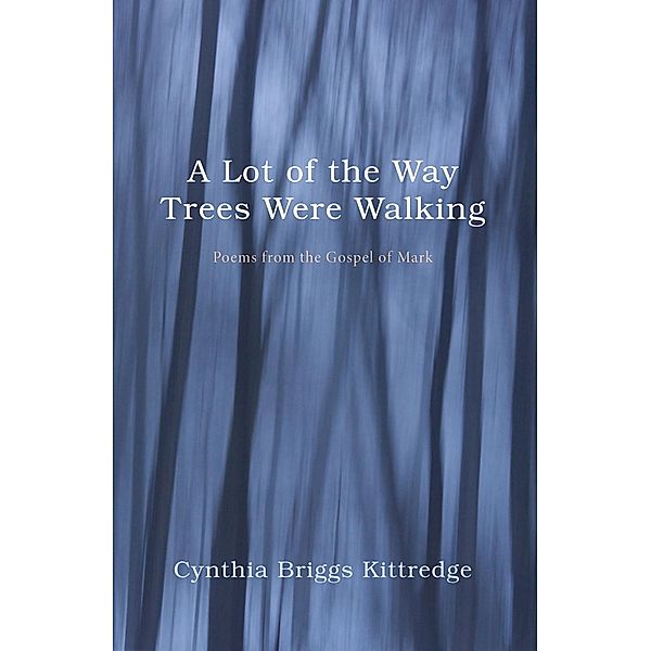 A Lot of the Way Trees Were Walking, Cynthia Briggs Kittredge