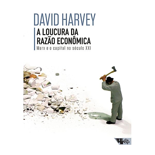 A loucura da razão econômica, David Harvey