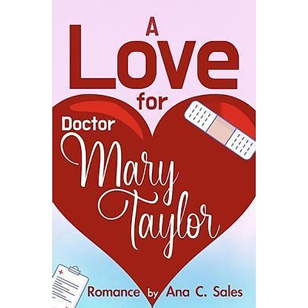 A Love for Doctor Mary Taylor / 5310 Publishing, Ana C. Sales