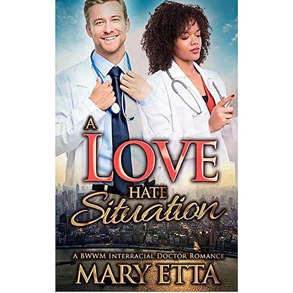 A Love Hate Situation: A BWWM Interracial Doctor Romance, Mary Etta