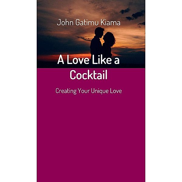 A Love Like a Cocktail, JOHN GATIMU KIAMA