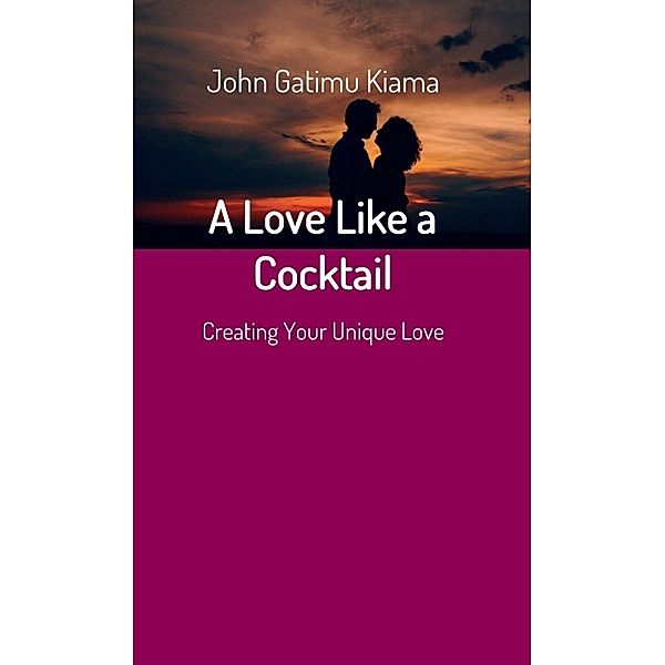 A Love Like a Cocktail, JOHN GATIMU KIAMA