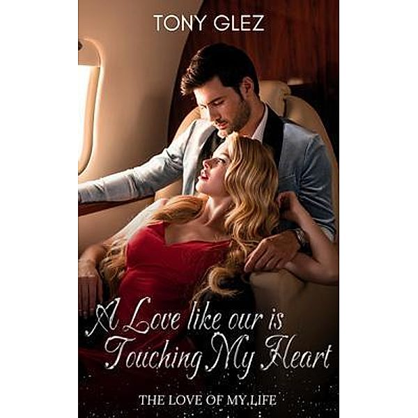 A Love Like Ours is touching my heart, Tony Glez