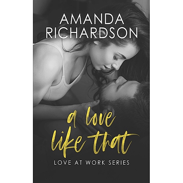 A Love Like That (Love at Work, #2) / Love at Work, Amanda Richardson